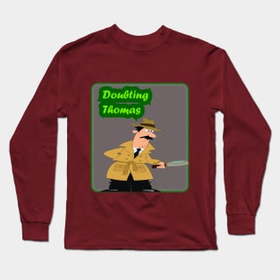 Doubting Thomas style Long Sleeve T-Shirt